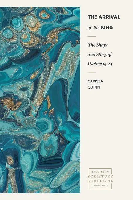 Cover: 9781683597148 | The Arrival of the King | The Shape and Story of Psalms 15-24 | Quinn