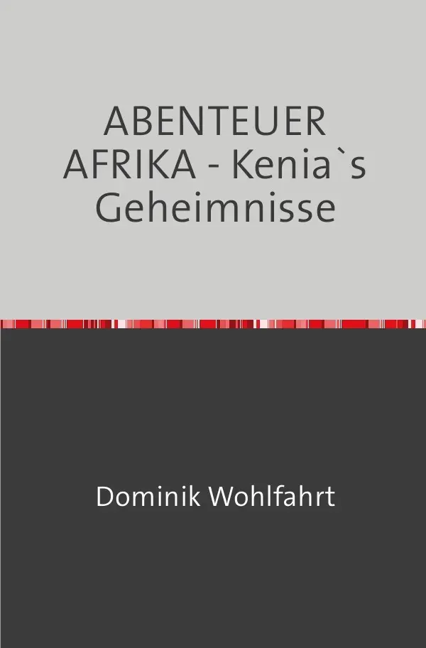 Cover: 9783753137148 | ABENTEUER AFRIKA - Kenia`s Geheimnisse | Dominik Wohlfahrt | Buch
