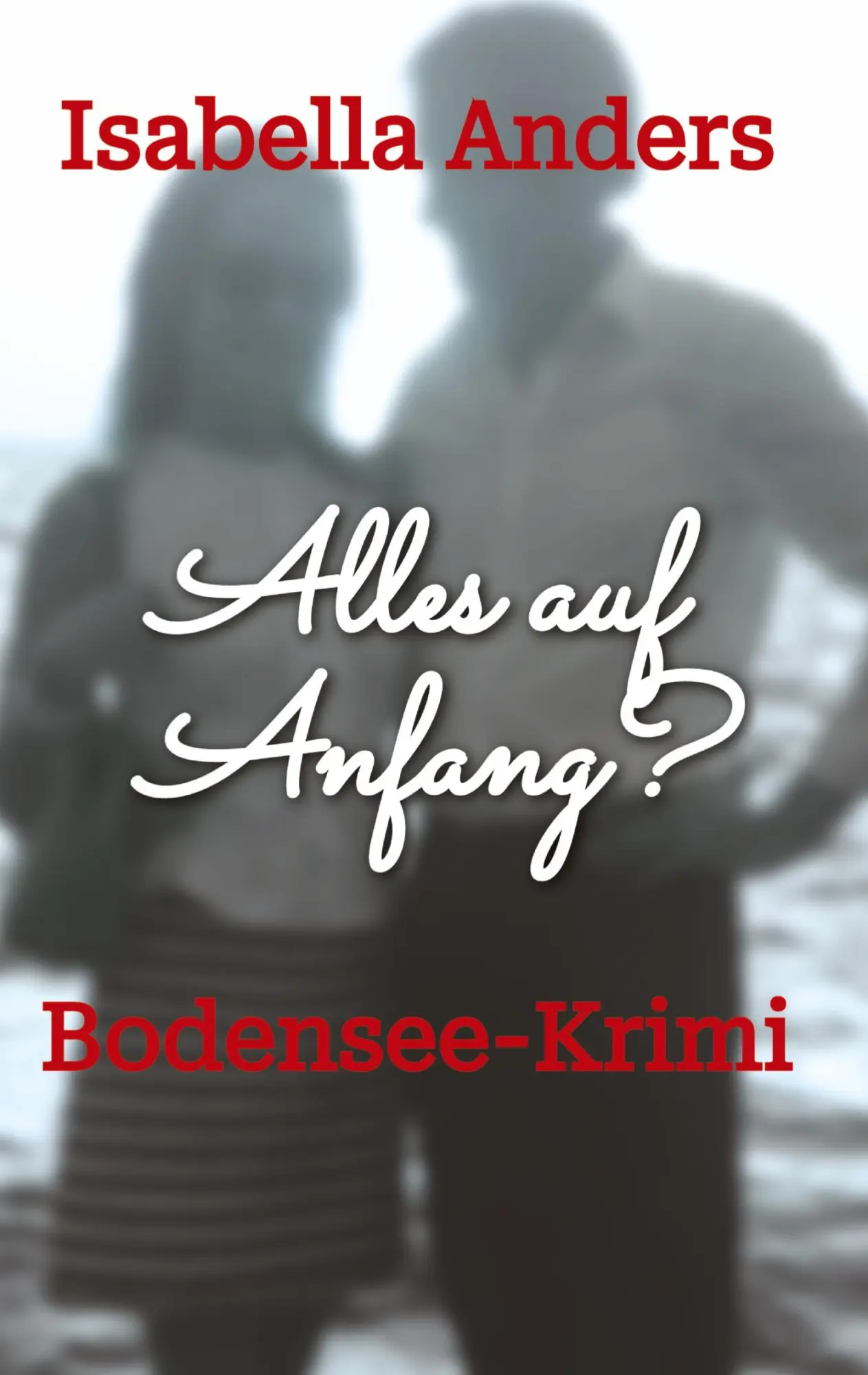 Cover: 9783384617248 | Alles auf Anfang? | Bodensee-Krimi | Isabella Anders | Taschenbuch