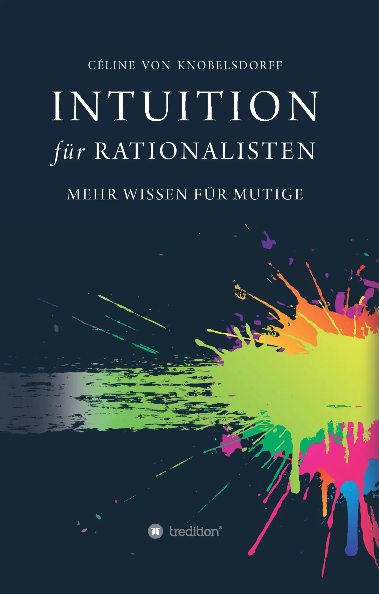 Cover: 9783743917248 | Intuition für Rationalisten | Mehr Wissen für Mutige | Knobelsdorff