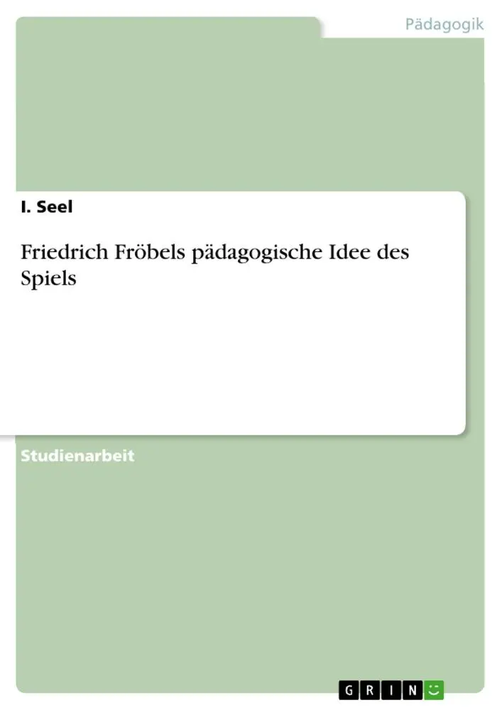 Cover: 9783668387348 | Friedrich Fröbels pädagogische Idee des Spiels | I. Seel | Taschenbuch
