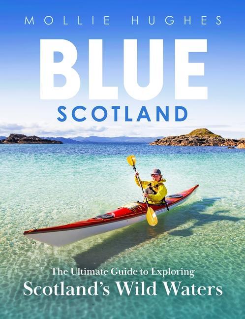 Cover: 9781780277448 | Blue Scotland | The Ultimate Guide to Exploring Scotland's Wild Waters