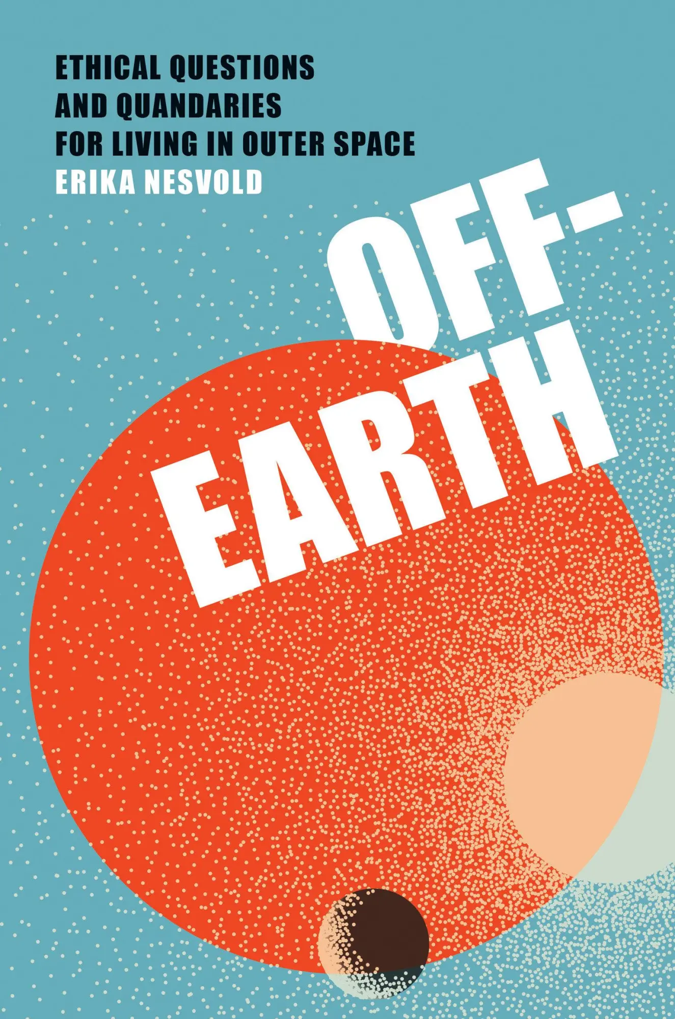 Cover: 9780262047548 | Off-Earth | Ethical Questions and Quandaries for Living in Outer Space Cover: 9780262047548 | Off-Earth | Ethical Questions and Quandaries for Living in Outer Space