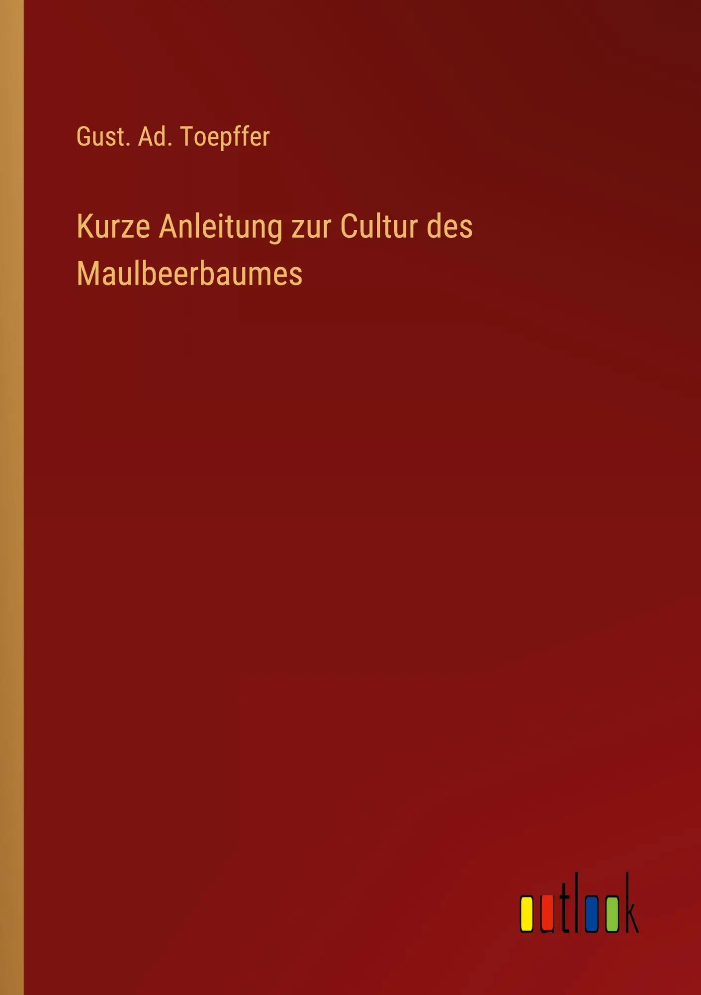 Cover: 9783368607548 | Kurze Anleitung zur Cultur des Maulbeerbaumes | Gust. Ad. Toepffer
