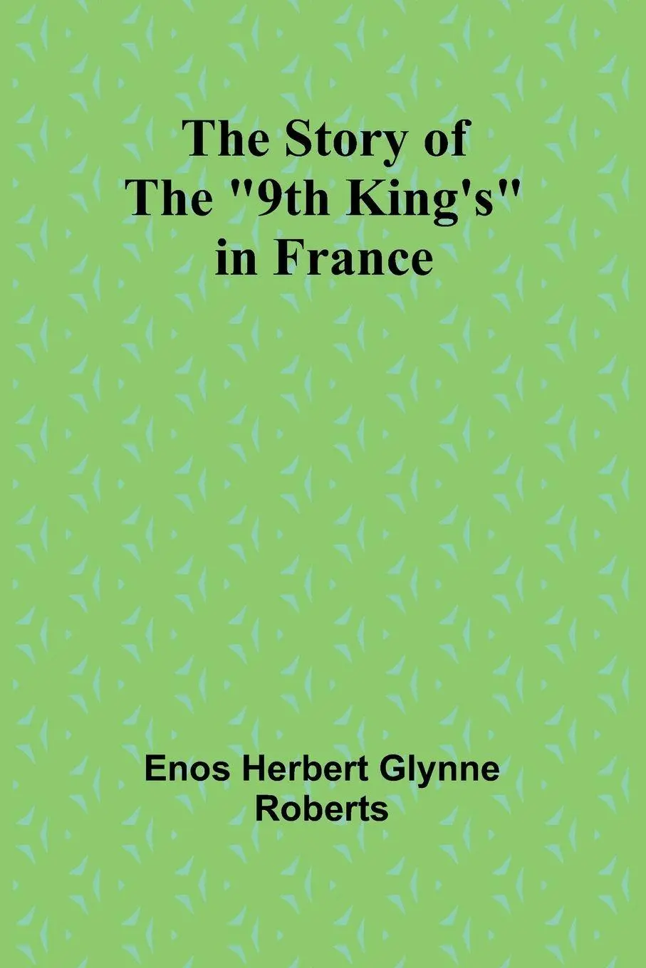 Cover: 9789362997548 | The Story of the "9th King's" in France | Enos Herbert Glynne Roberts