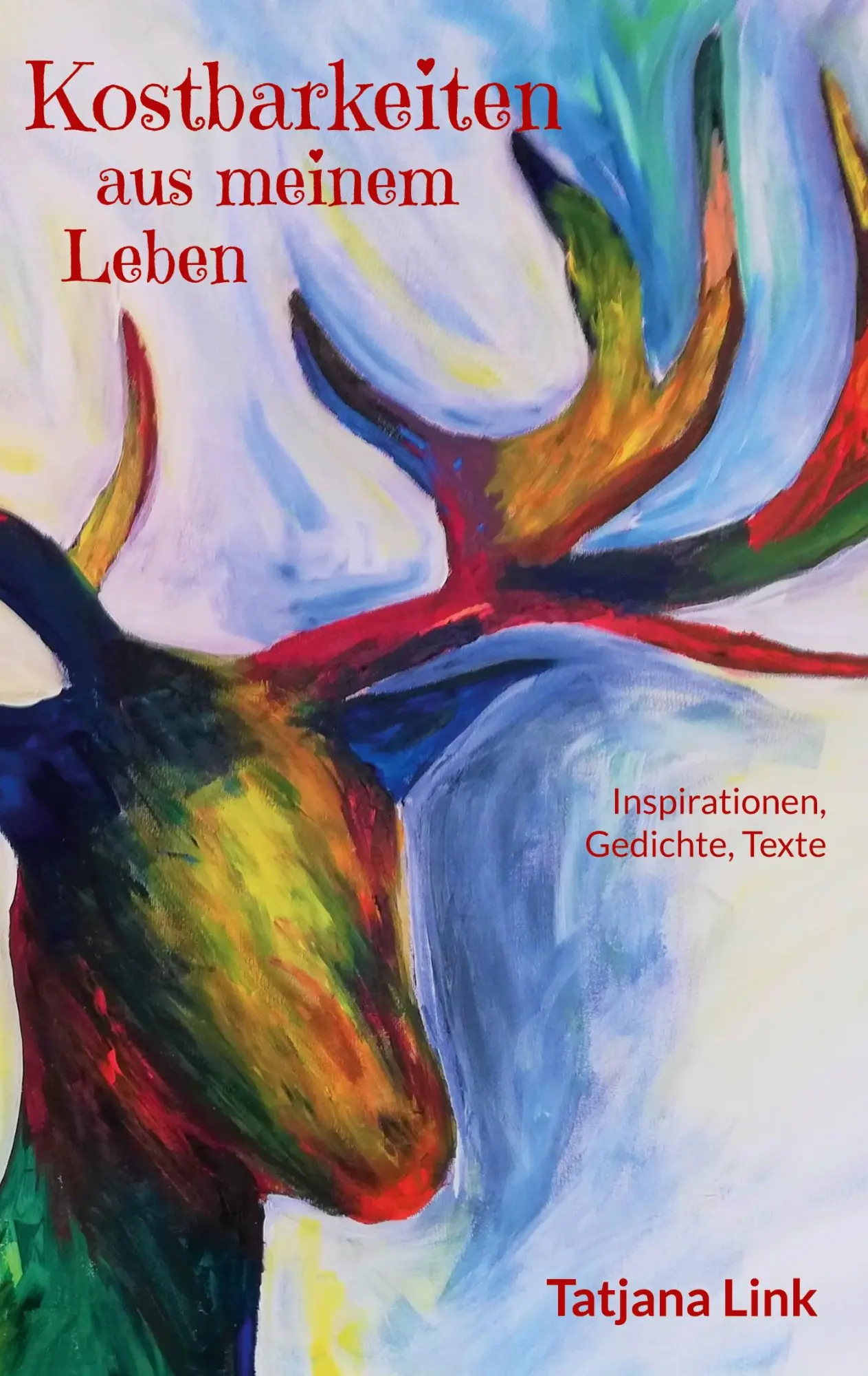 Kostbarkeiten aus meinem Leben: Inspirationen, Gedichte, Texte