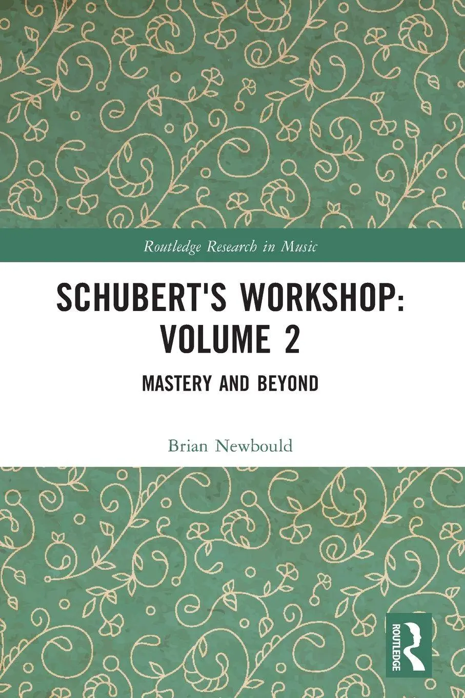 Cover: 9781032317748 | Schubert's Workshop | Volume 2: Mastery and Beyond | Brian Newbould