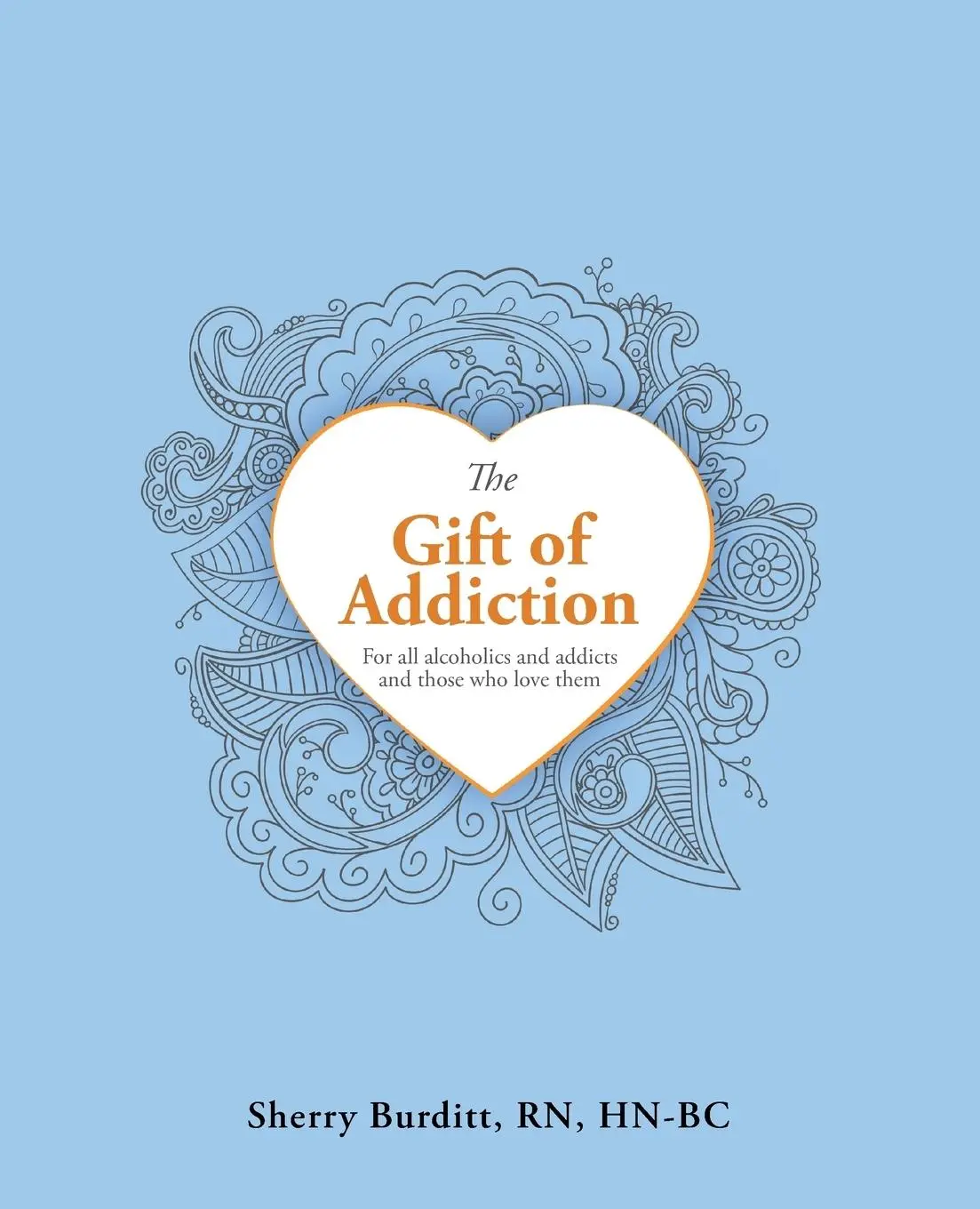 Cover: 9781982207748 | The Gift of Addiction | Sherry Burditt Rn Hn-Bc | Taschenbuch | 2018
