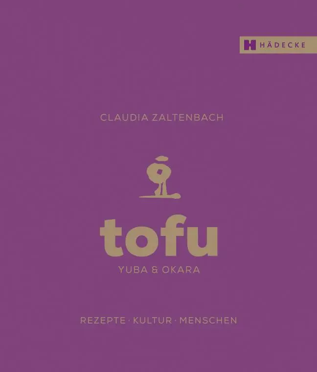 Cover: 9783775007948 | Tofu, Yuba &amp; Okara | Rezepte, Kultur, Menschen | Claudia Zaltenbach