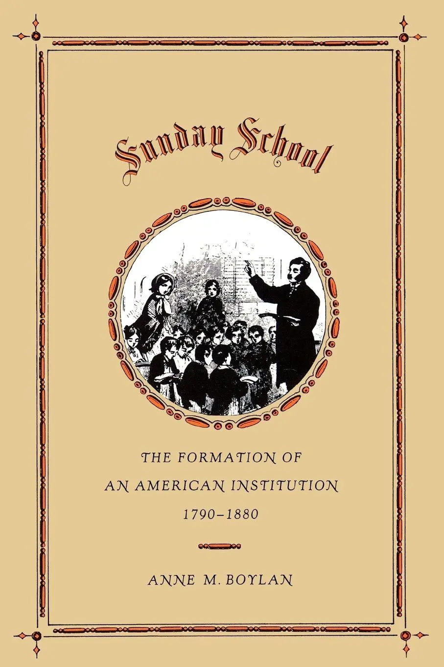 Cover: 9780300048148 | Sunday School | The Formation of an American Institution, 1790-1880