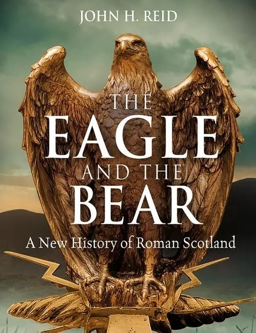 Cover: 9781780278148 | The Eagle and the Bear | A New History of Roman Scotland | John H Reid