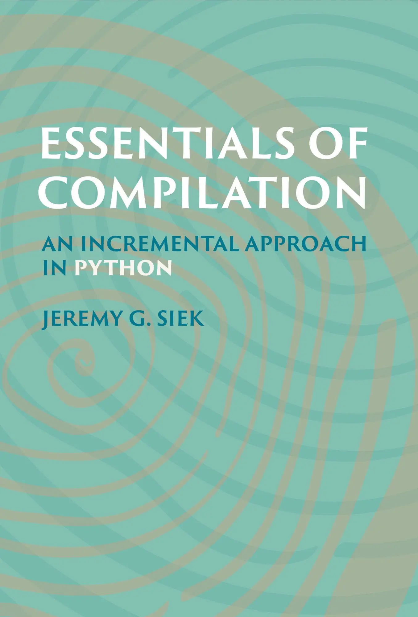 Cover: 9780262048248 | Essentials of Compilation | An Incremental Approach in Python | Siek Cover: 9780262048248 | Essentials of Compilation | An Incremental Approach in Python | Siek