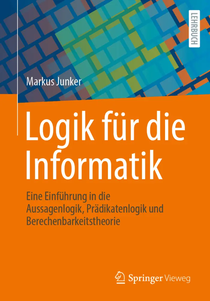 Cover: 9783662708248 | Logik für die Informatik | Markus Junker | Taschenbuch | xvi | Deutsch