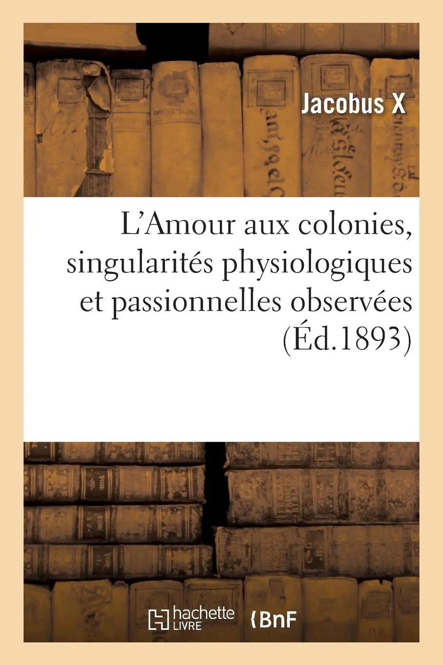 Cover: 9782019528348 | L'Amour Aux Colonies, Singularités Physiologiques Et Passionnelles...