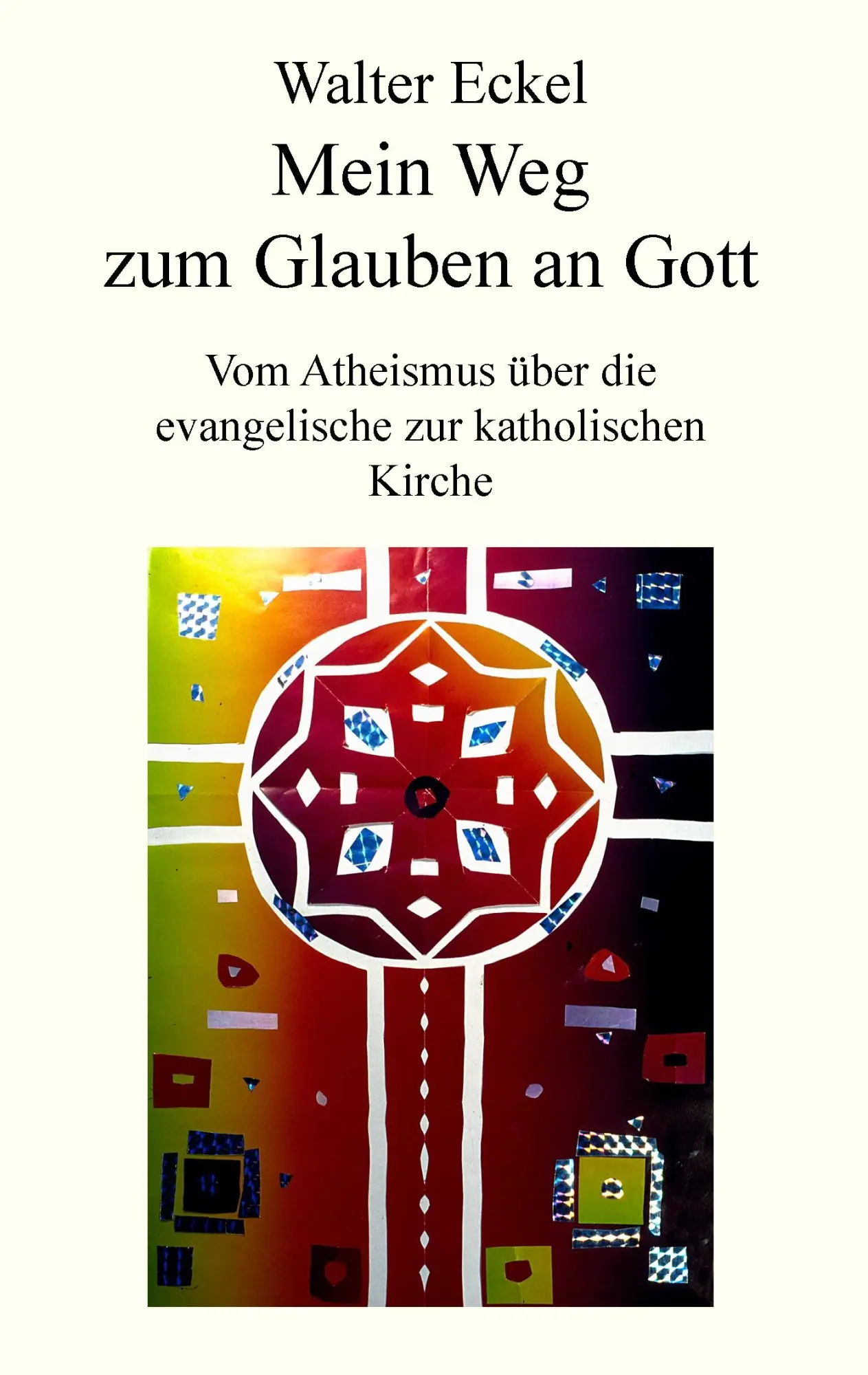 Cover: 9783739248448 | Mein Weg zum Glauben an Gott | Walter Eckel | Taschenbuch | 140 S.
