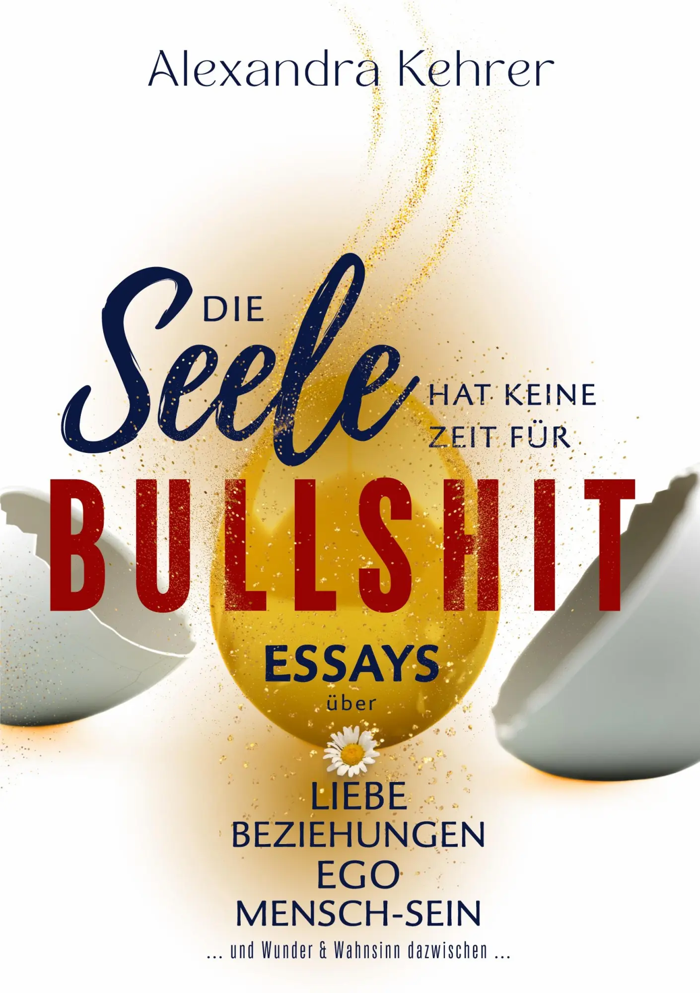 Cover: 9783819298448 | Die Seele hat keine Zeit für BULLSHIT | Alexandra Kehrer | Taschenbuch