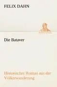 Cover: 9783842418448 | Die Bataver | Historischer Roman aus der Völkerwanderung | Felix Dahn