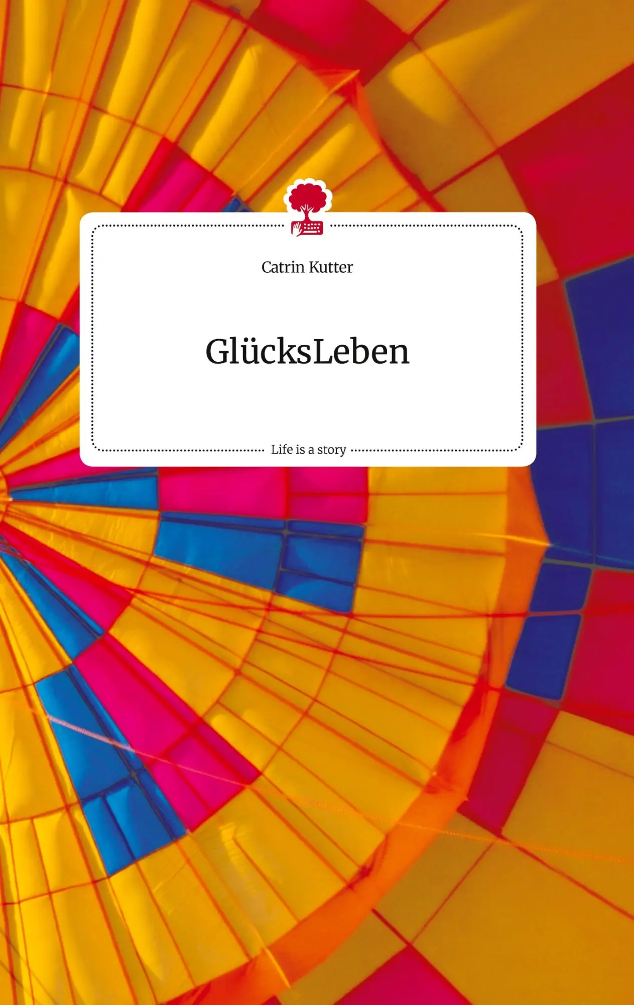 Cover: 9783710808548 | GlücksLeben. Life is a Story - story.one | Catrin Kutter | Buch | 2022