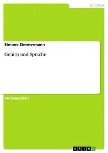 Cover: 9783656068648 | Gehirn und Sprache | Simone Zimmermann | Taschenbuch | 36 S. | Deutsch
