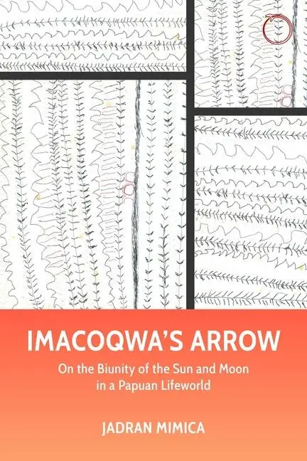 Cover: 9781912808748 | Imacoqwa`s Arrow - On the Biunity of the Sun and Moon in a Papuan...