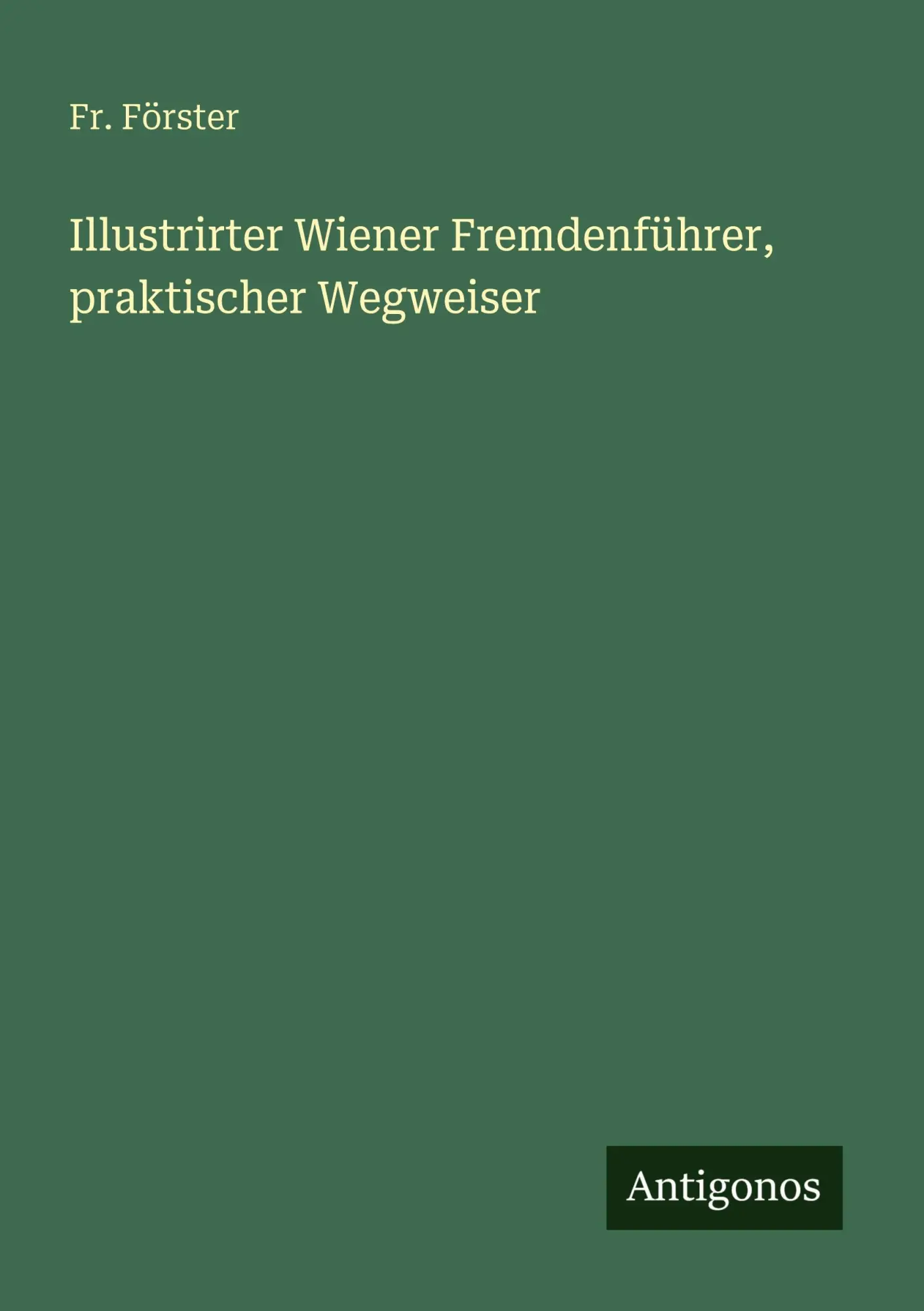 Cover: 9783386308748 | Illustrirter Wiener Fremdenführer, praktischer Wegweiser | Fr. Förster