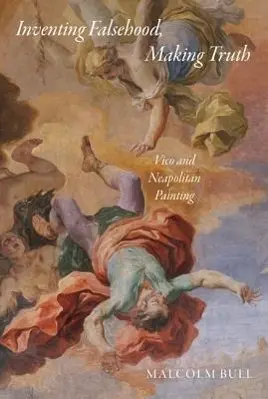 Cover: 9780691138848 | Inventing Falsehood, Making Truth – Vico and Neapolitan Painting