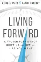 Cover: 9780801018848 | Living Forward - A Proven Plan to Stop Drifting and Get the Life...