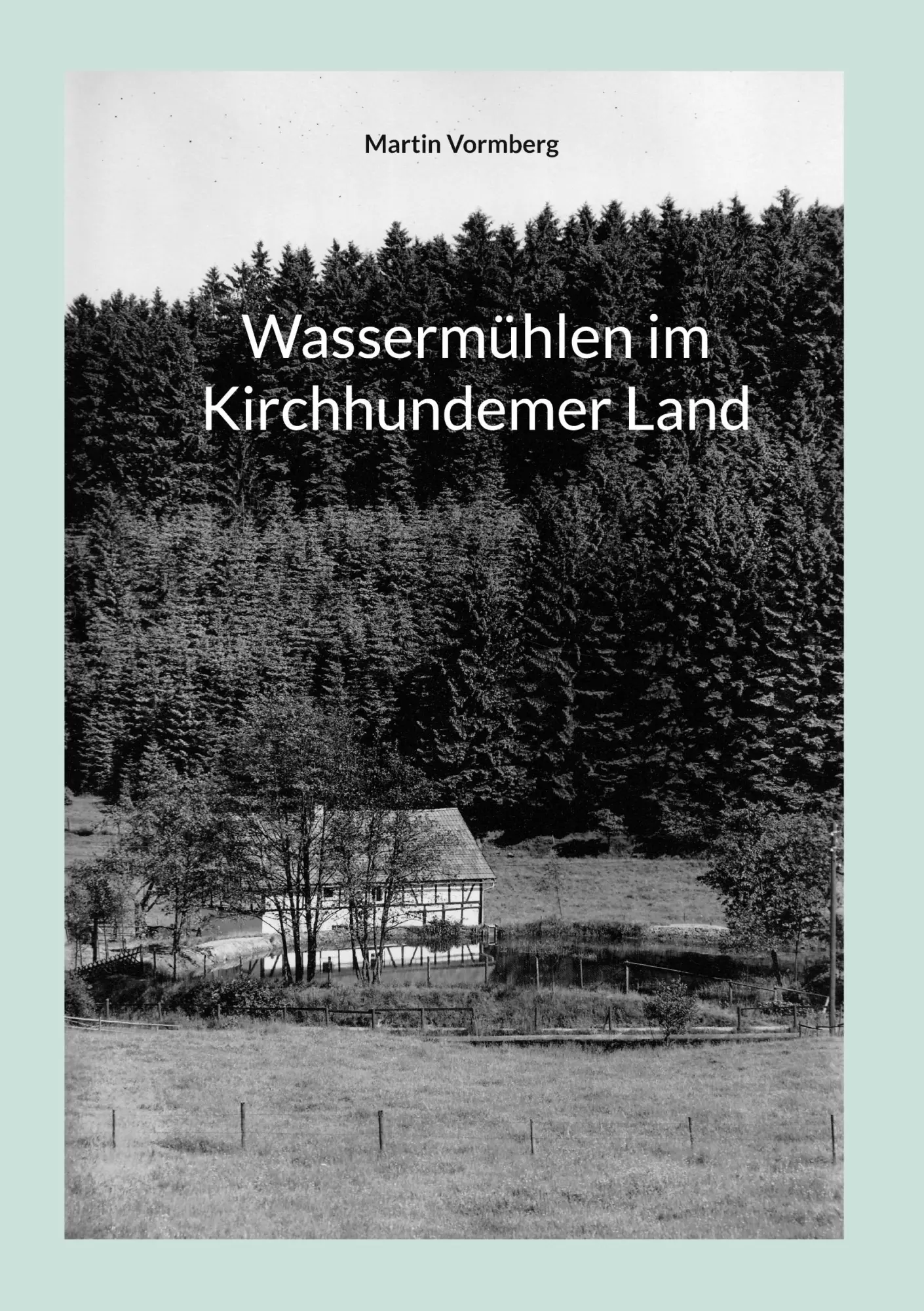 Cover: 9783769378948 | Wassermühlen im Kirchhundemer Land | Martin Vormberg | Buch | 156 S.