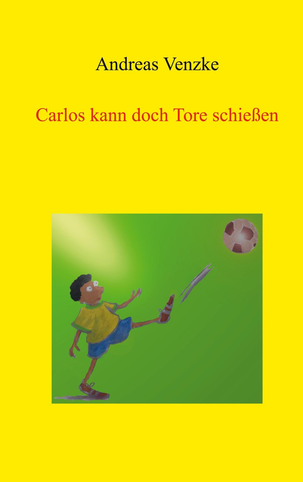Cover: 9783759749048 | Carlos kann doch Tore schießen | Andreas Venzke | Taschenbuch | 72 S.