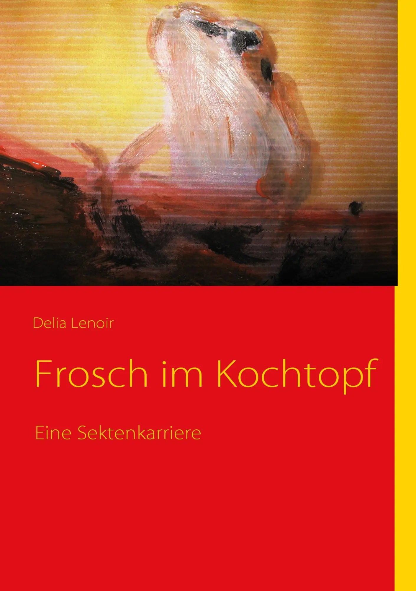 Cover: 9783837029048 | Frosch im Kochtopf | Eine Sektenkarriere | Delia Lenoir | Taschenbuch