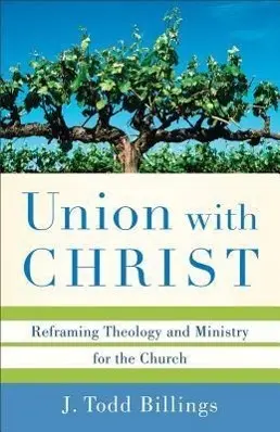 Cover: 9780801039348 | Union with Christ | Reframing Theology and Ministry for the Church