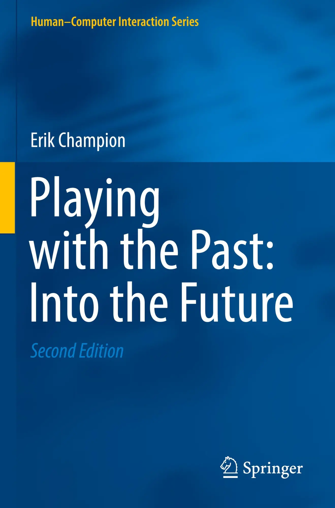 Playing with the Past: Into the Future (Human–Computer Interaction Series)