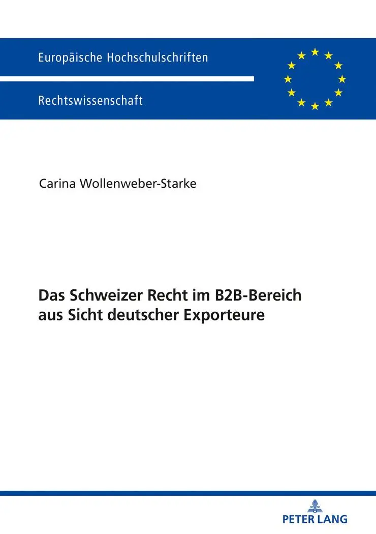 Das Schweizer Recht im B2B-Bereich aus Sicht deutscher Exporteure (Europäische Hochschulschriften Recht, Band 6040)