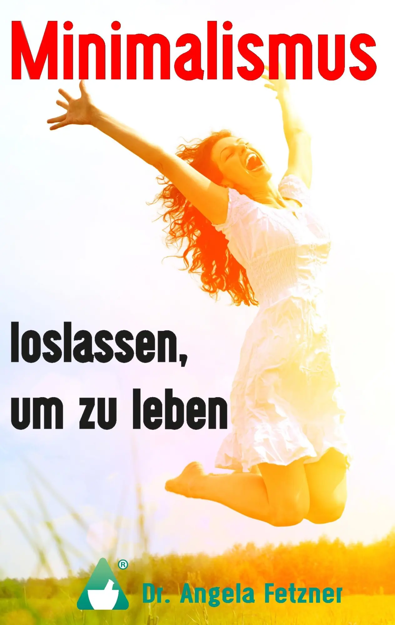Cover: 9783743189348 | Minimalismus - Loslassen, um zu leben | Angela Fetzner | Taschenbuch