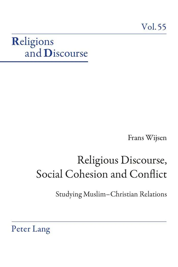 Religious Discourse, Social Cohesion and Conflict: Studying Muslim-Christian Relations (Religions and Discourse)