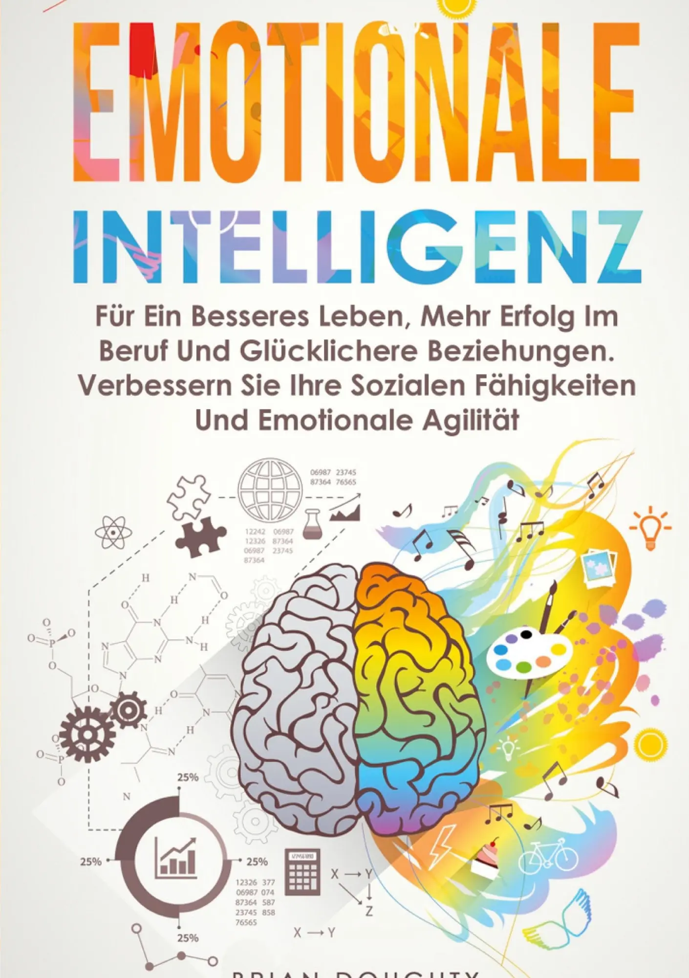 Emotionale Intelligenz: Für Ein Besseres Leben, Mehr Erfolg Im Beruf Und Glücklichere Beziehungen. Verbessern Sie Ihre Sozialen Fähigkeiten Und ... Fähigkeiten Und Emotionale Agilität.DE