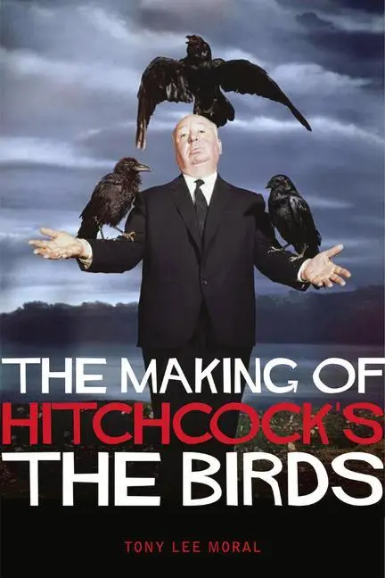 Cover: 9781842439548 | The Making of Hitchcock's the Birds | Tony Lee Moral | Taschenbuch