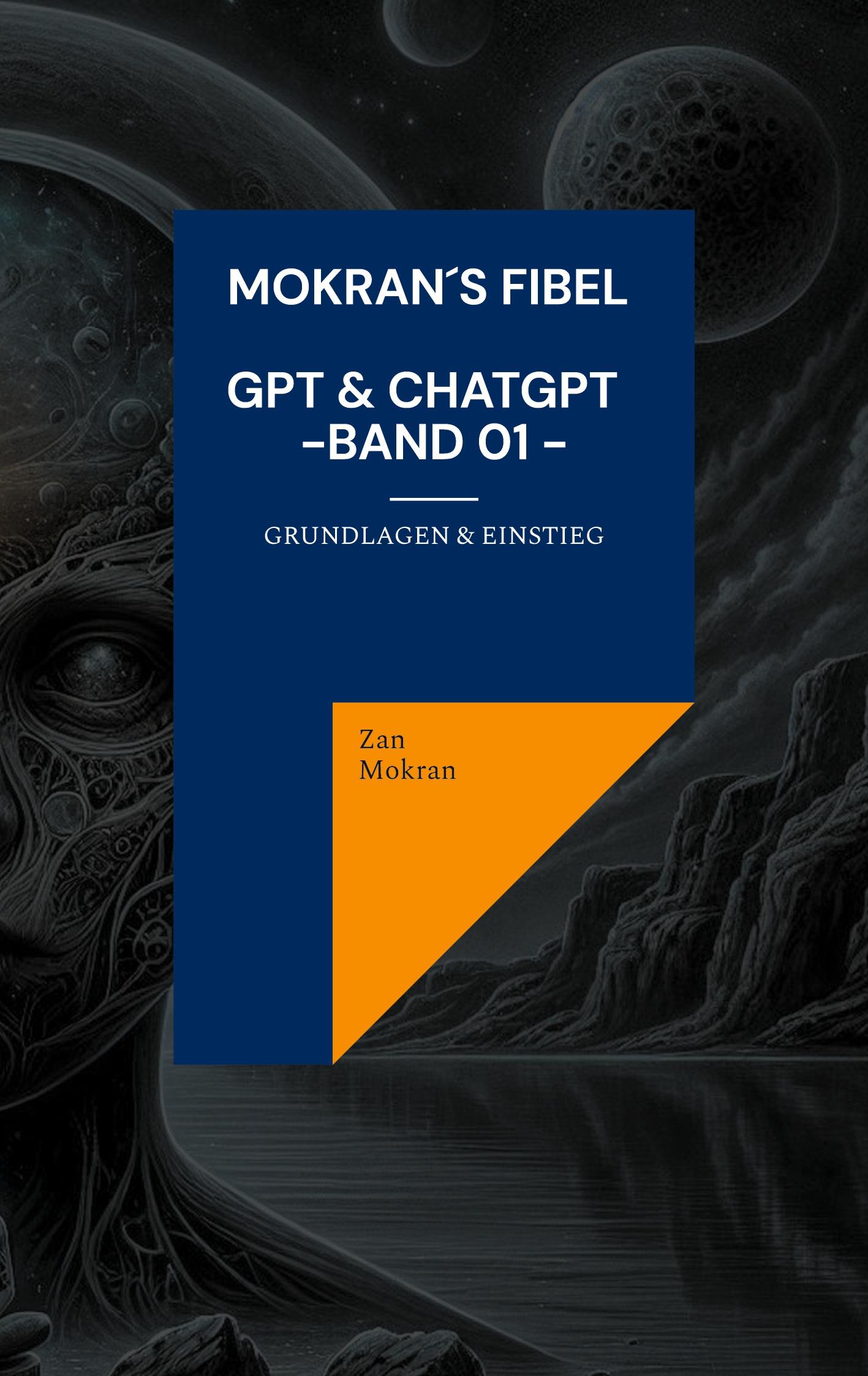 Cover: 9783759799548 | Mokran´s Fibel - GPT &amp; ChatGPT - Band 01 - | Grundlagen &amp; Einstieg