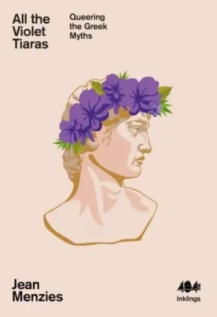 Cover: 9781912489848 | All the Violet Tiaras | Queering the Greek Myths | Jean Menzies | Buch