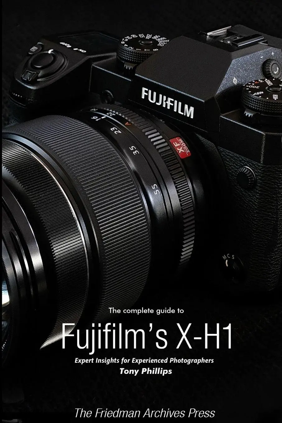 Cover: 9781387929948 | The Complete Guide to Fujifilm's X-H1 (B&amp;W Edition) | Tony Phillips