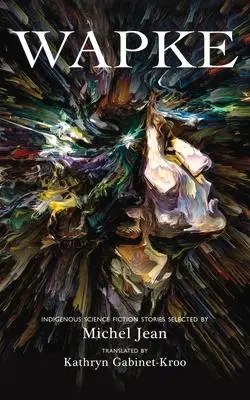 Cover: 9781550969948 | Wapke | Indigenous Science Fiction Stories | Michel Jean | Taschenbuch