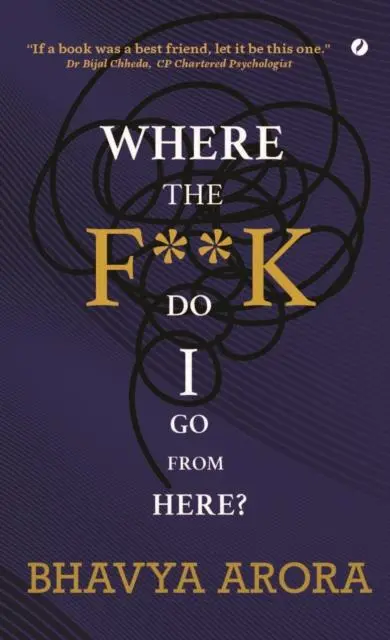 Cover: 9781738420049 | Where the F**K Do I Go From Here? | Bhavya Arora | Taschenbuch | 2024