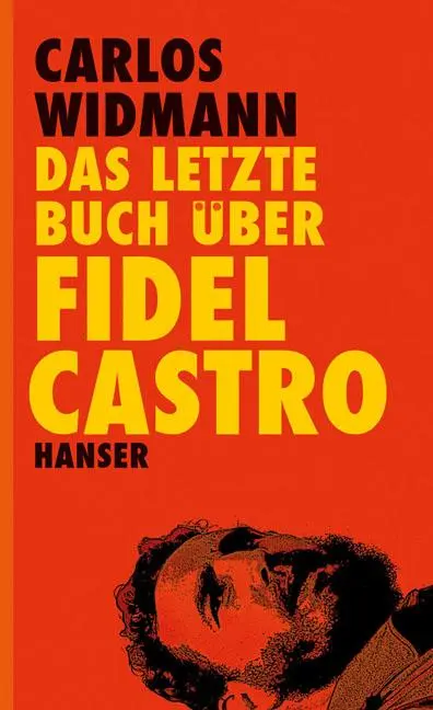 Cover: 9783446240049 | Das letzte Buch über Fidel Castro | Carlos Widmann | Buch | 336 S.