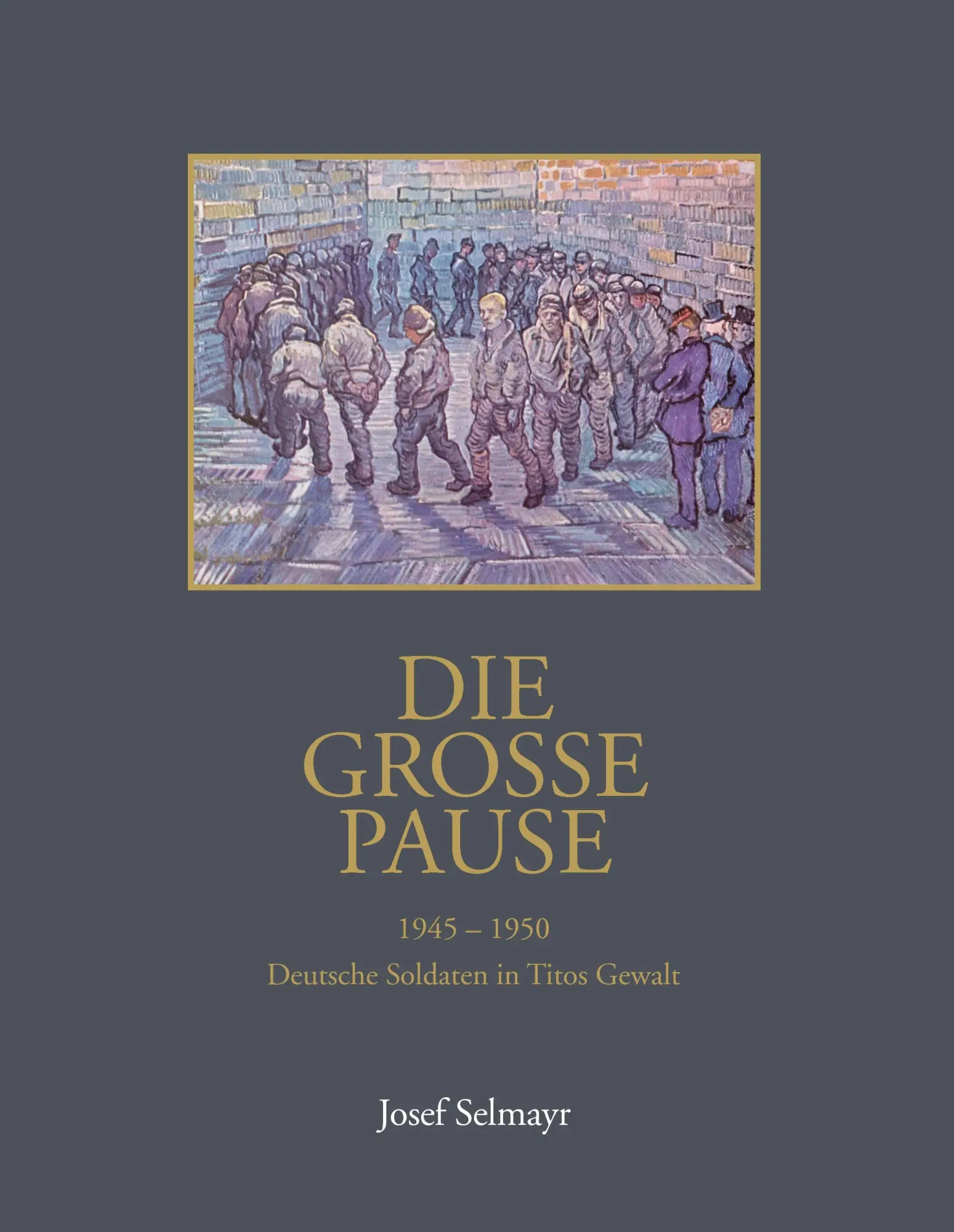 Cover: 9783738600049 | Die grosse Pause | Deutsche Soldaten in Titos Gewalt | Josef Selmayr