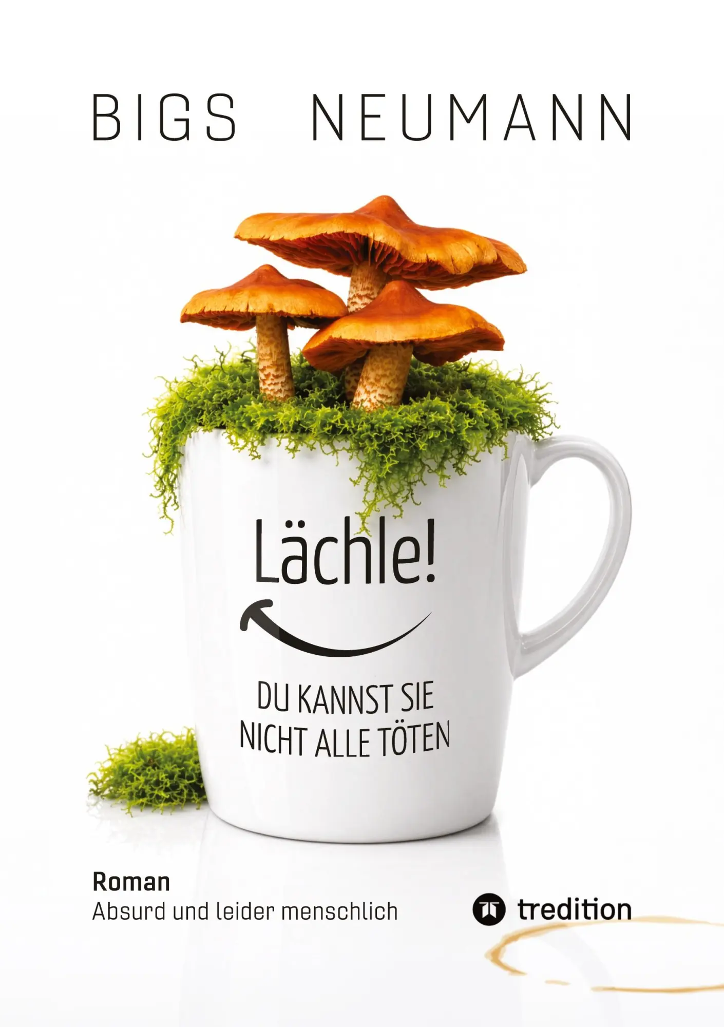 Cover: 9783384930149 | Lächle! DU KANNST SIE NICHT ALLE TÖTEN | ABSURD UND LEIDER MENSCHLICH