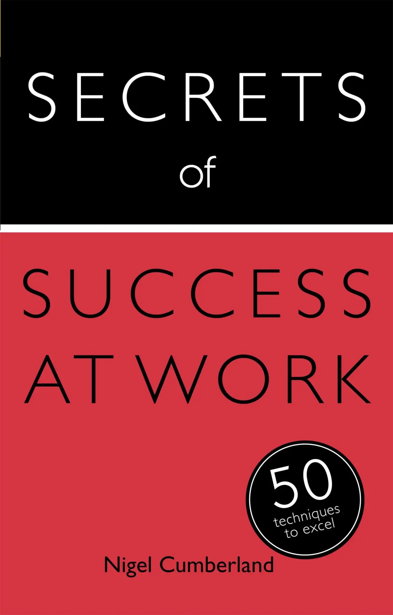Cover: 9781473600249 | Secrets of Success at Work | 50 Techniques to Excel | Nigel Cumberland