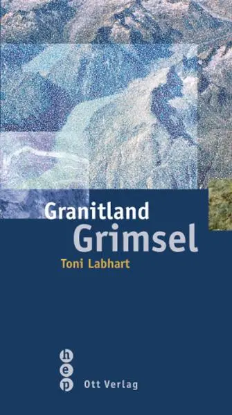 Cover: 9783722500249 | Granitland Grimsel | Toni P. Labhart | Taschenbuch | Ott-Verlag