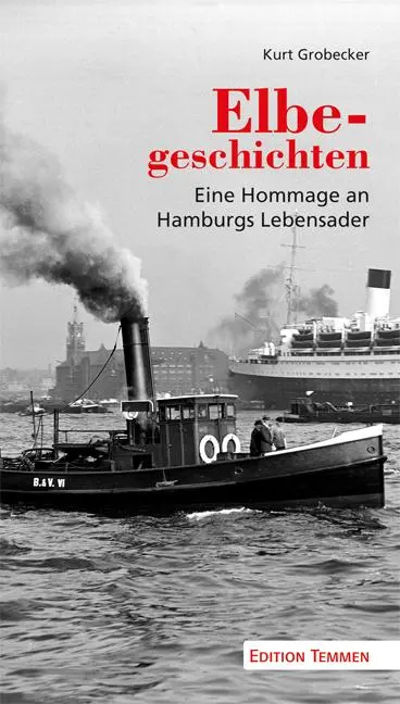 Cover: 9783837820249 | Elbegeschichten | Eine Hommage an Hamburgs Lebensader | Kurt Grobecker