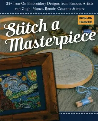 Cover: 9781644030349 | Stitch a Masterpiece: 25+ Iron-On Embroidery Designs from Famous...