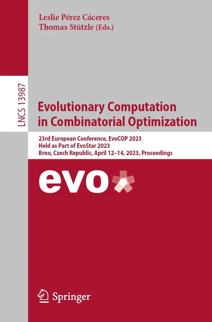 Evolutionary Computation in Combinatorial Optimization: 23rd European Conference, EvoCOP 2023, Held as Part of EvoStar 2023, Brno, Czech Republic, ... Notes in Computer Science, 13987, Band 13987)
